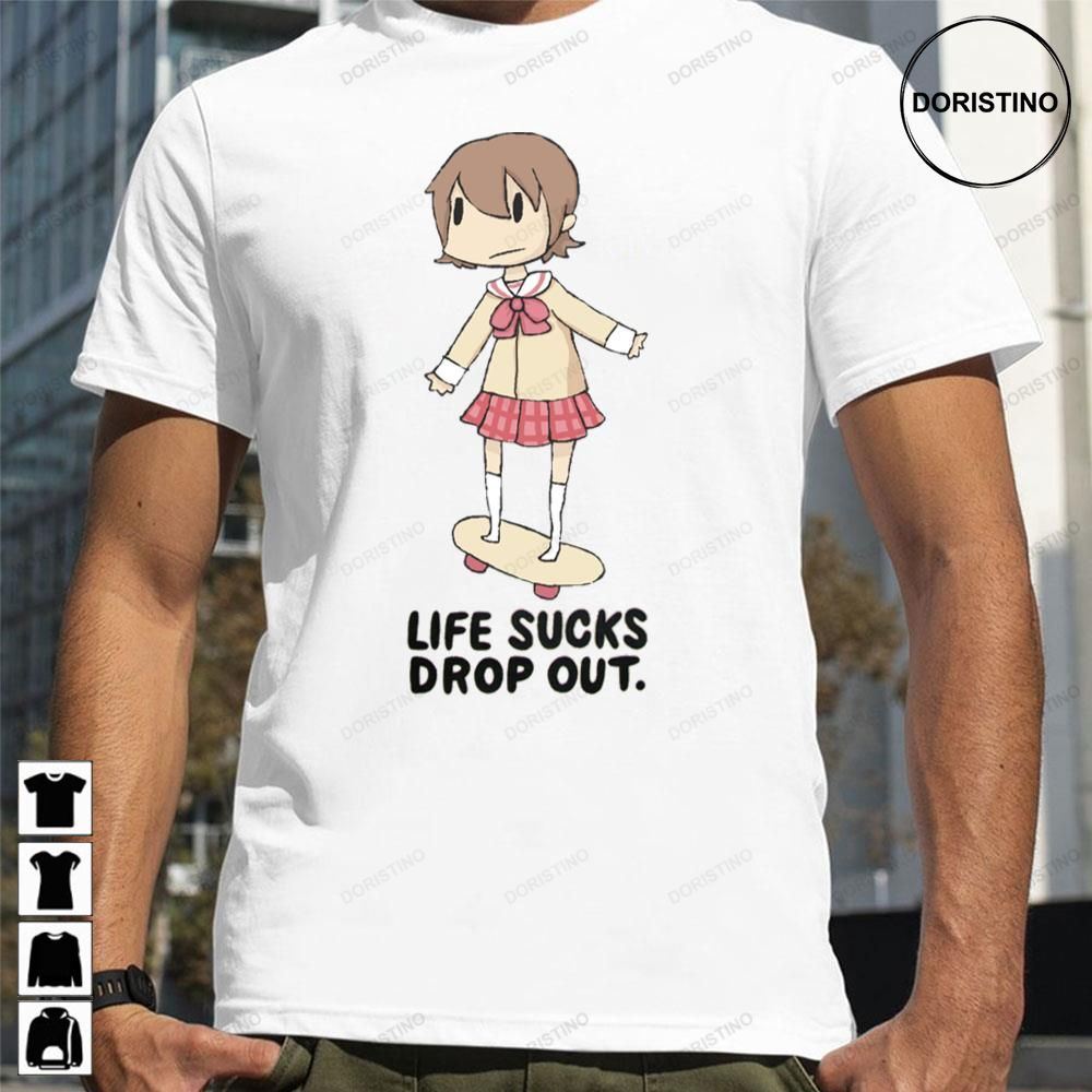 Life Sucks Drop Out Nichijou Awesome Shirts